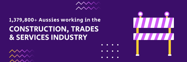 '1,379,800+ Aussies working in the Construction, Trades & Services Industry'